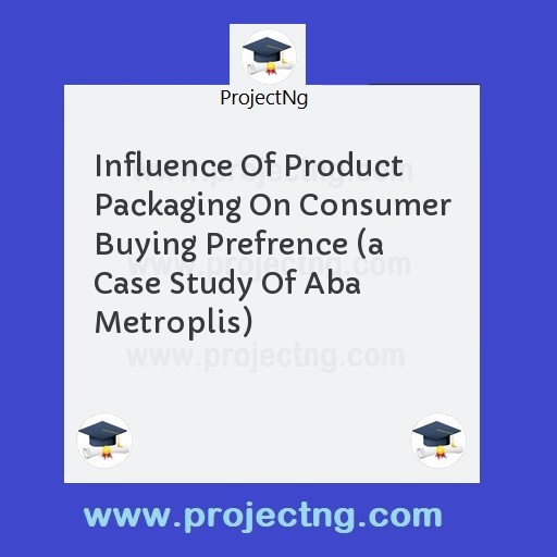 Influence Of Product Packaging On Consumer Buying Prefrence 