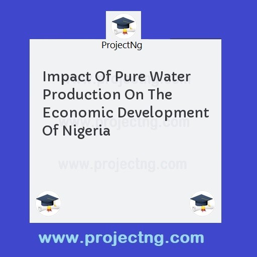 Impact Of Pure Water Production On The Economic Development Of Nigeria