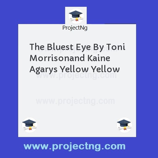 The Bluest Eye By Toni Morrisonand Kaine Agarys Yellow Yellow