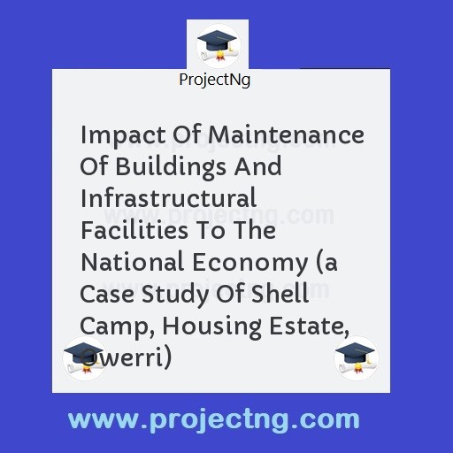 Impact Of Maintenance Of Buildings And Infrastructural Facilities To The National Economy 