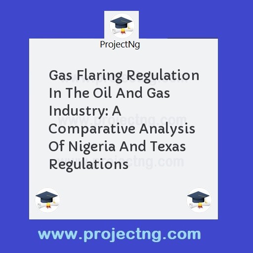 Gas Flaring Regulation In The Oil And Gas Industry: A  Comparative Analysis Of Nigeria And Texas Regulations