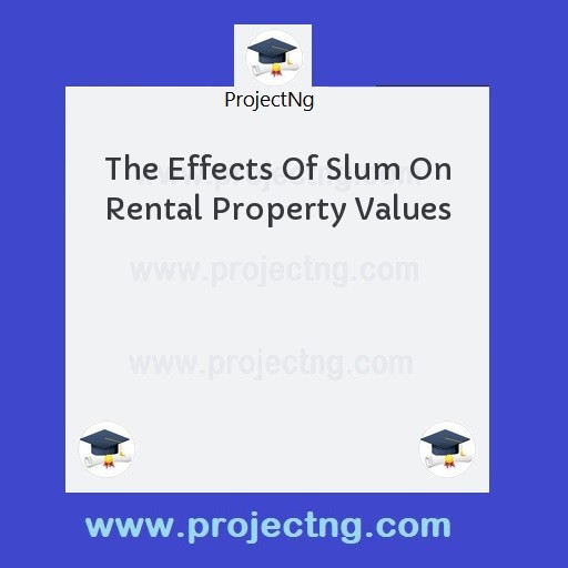 The Effects Of Slum On Rental Property Values
