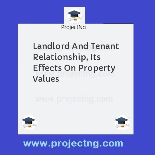 Landlord And Tenant Relationship, Its Effects On Property Values