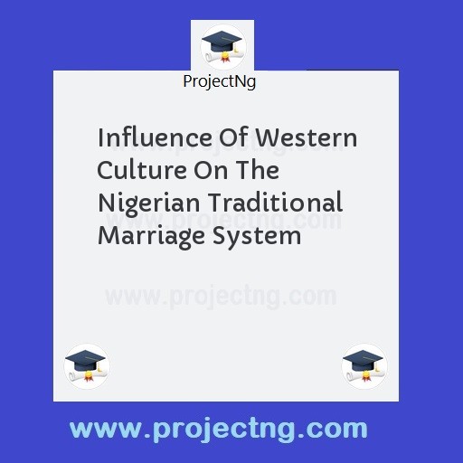 Influence Of Western Culture On The Nigerian Traditional Marriage System