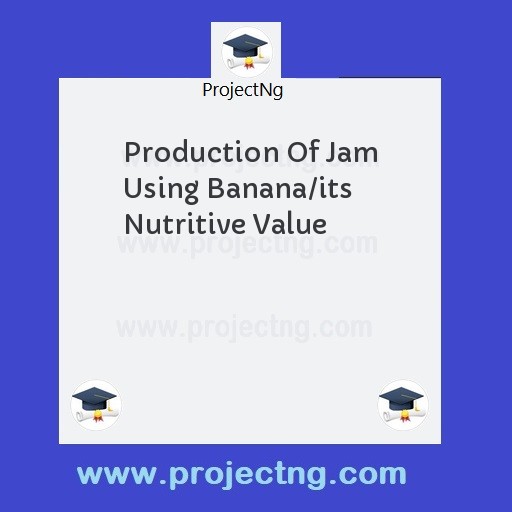 Production Of Jam Using Banana/its Nutritive Value