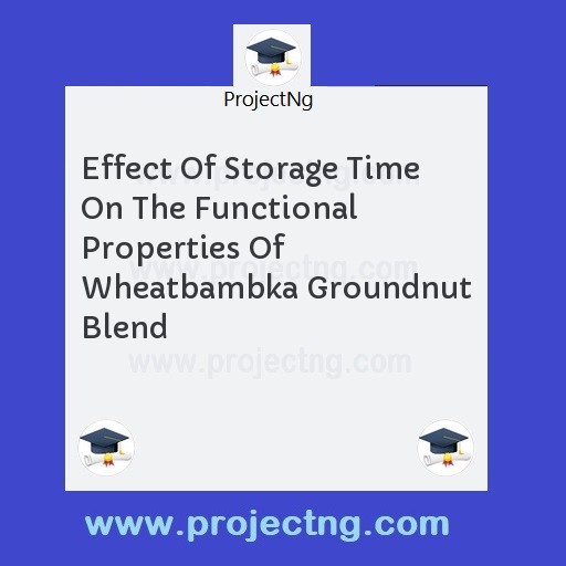 Effect Of Storage Time On The Functional Properties Of Wheatbambka Groundnut Blend
