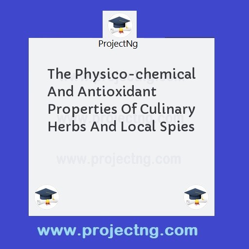 The Physico-chemical And Antioxidant Properties Of Culinary Herbs And Local Spies