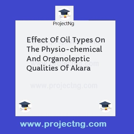 Effect Of Oil Types On The Physio-chemical And Organoleptic Qualities Of Akara