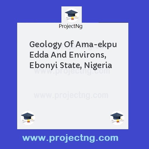 Geology Of Ama-ekpu Edda And Environs, Ebonyi State, Nigeria