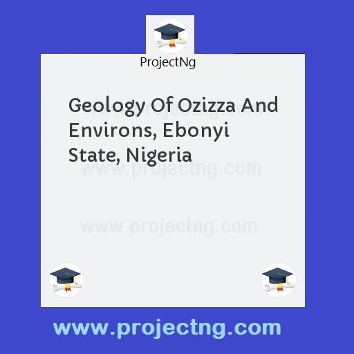 Geology Of Ozizza And Environs, Ebonyi State, Nigeria