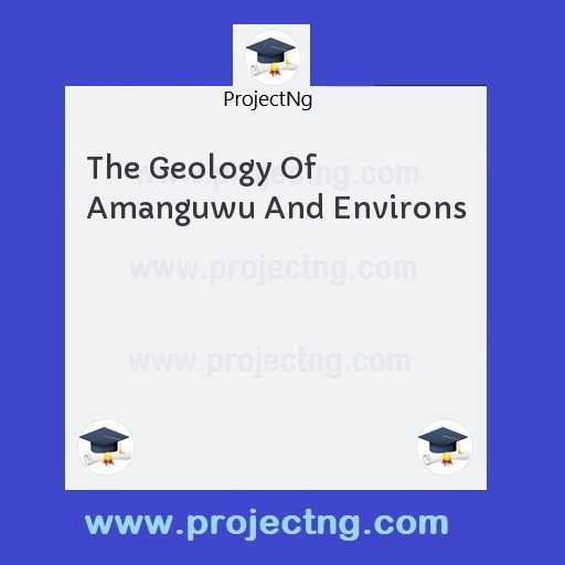 The Geology Of Amanguwu And Environs