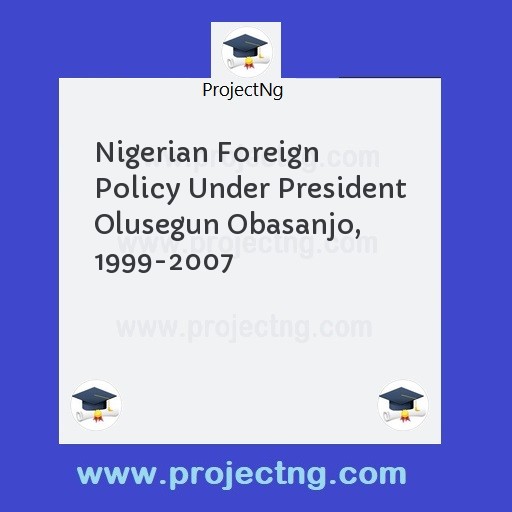 Nigerian Foreign Policy Under President Olusegun Obasanjo, 1999-2007