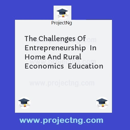 The Challenges Of Entrepreneurship  In Home And Rural Economics  Education
