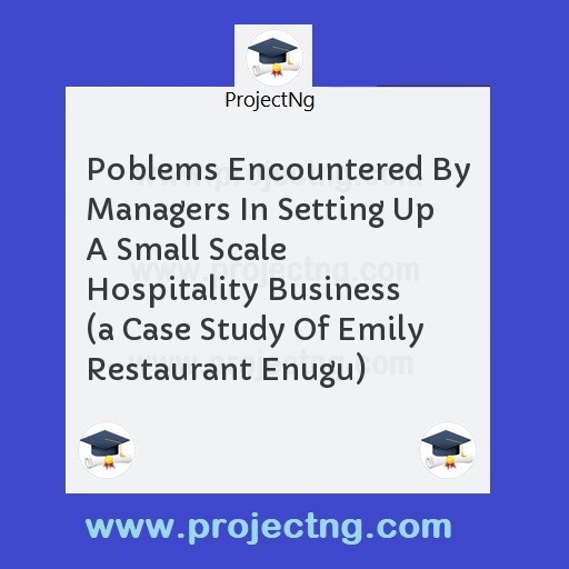 Poblems Encountered By Managers In Setting Up A Small Scale Hospitality Business 