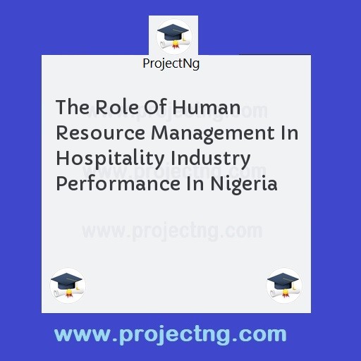 The Role Of Human Resource Management In Hospitality Industry Performance In Nigeria