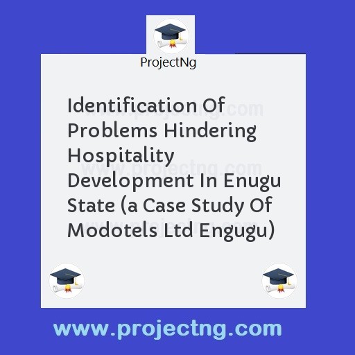Identification Of Problems Hindering Hospitality Development In Enugu State 