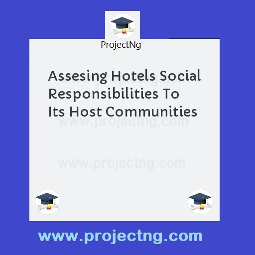 Assesing Hotels Social Responsibilities To Its Host Communities
