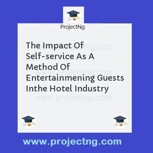 The Impact Of Self-service As A Method Of Entertainmening Guests Inthe Hotel Industry