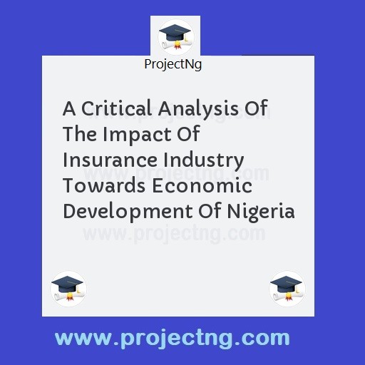 A Critical Analysis Of The Impact Of Insurance Industry Towards Economic Development Of Nigeria