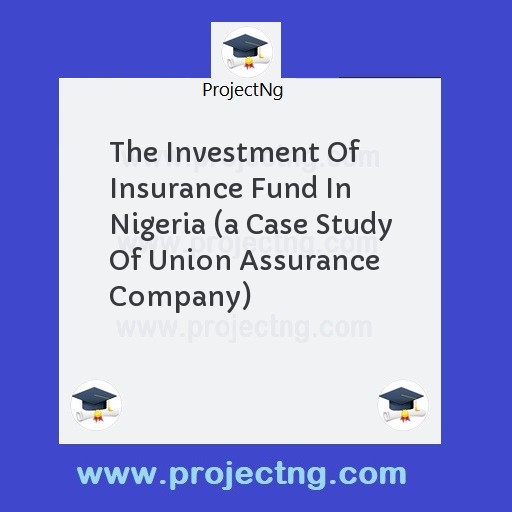 The Investment Of Insurance Fund In Nigeria 