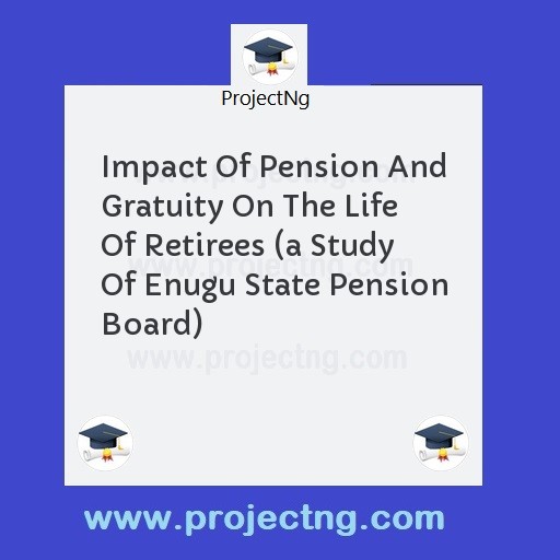Impact Of Pension And Gratuity On The Life Of Retirees 