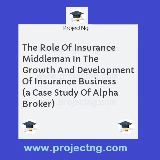 The Role Of Insurance Middleman In The Growth And Development Of Insurance Business 