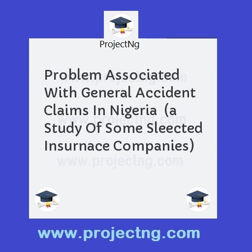 Problem Associated With General Accident Claims In Nigeria  