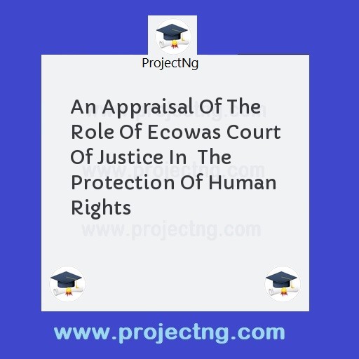 An Appraisal Of The Role Of Ecowas Court Of Justice In  The Protection Of Human Rights