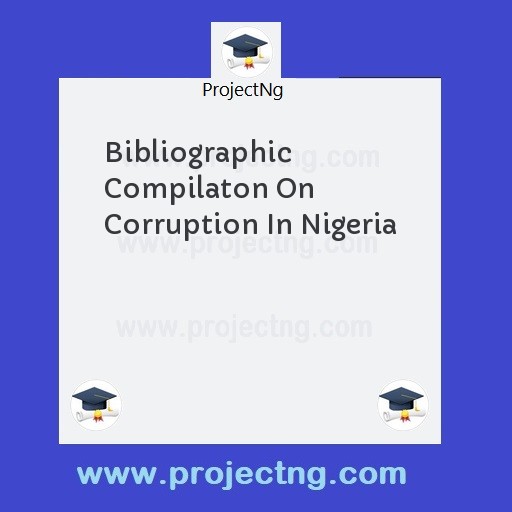 Bibliographic Compilaton On Corruption In Nigeria