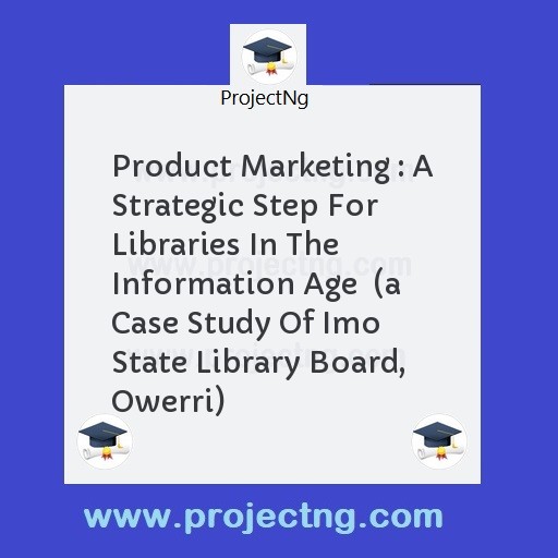 Product Marketing : A Strategic Step For Libraries In The Information Age  