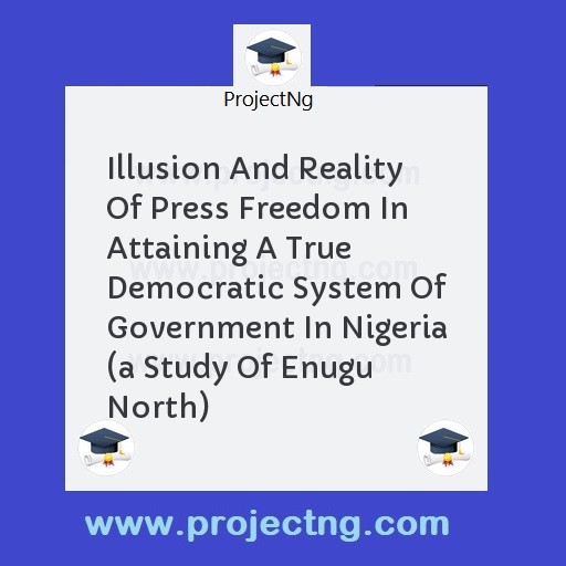 Illusion And Reality Of Press Freedom In Attaining A True Democratic System Of Government In Nigeria 