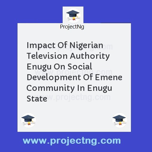 Impact Of Nigerian Television Authority Enugu On Social Development Of Emene Community In Enugu State