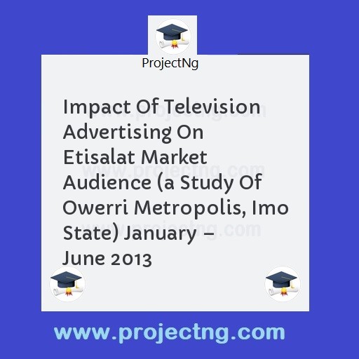 Impact Of Television Advertising On Etisalat Market Audience 