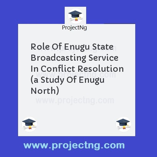 Role Of Enugu State Broadcasting Service In Conflict Resolution 