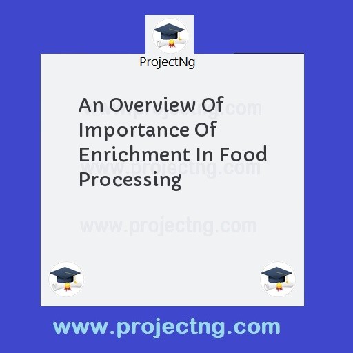 An Overview Of Importance Of Enrichment In Food Processing