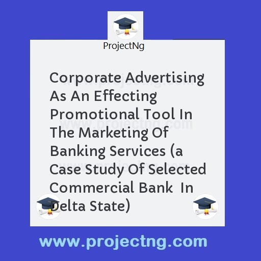 Corporate Advertising As An Effecting Promotional Tool In The Marketing Of Banking Services 