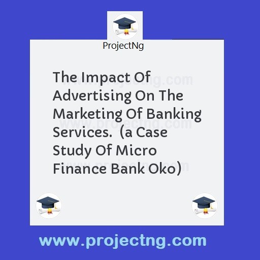 The Impact Of Advertising On The Marketing Of Banking Services.  