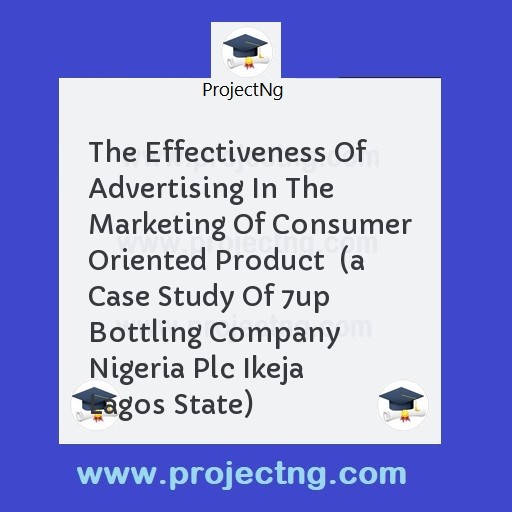 The Effectiveness Of Advertising In The Marketing Of Consumer Oriented Product  