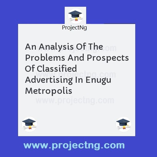 An Analysis Of The Problems And Prospects Of Classified Advertising In Enugu Metropolis