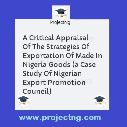 A Critical Appraisal Of The Strategies Of Exportation Of Made In Nigeria Goods 