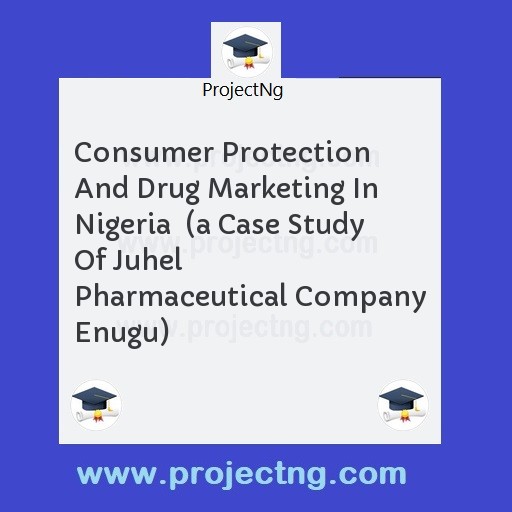 Consumer Protection And Drug Marketing In Nigeria  