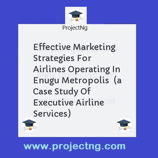 Effective Marketing Strategies For Airlines Operating In Enugu Metropolis  