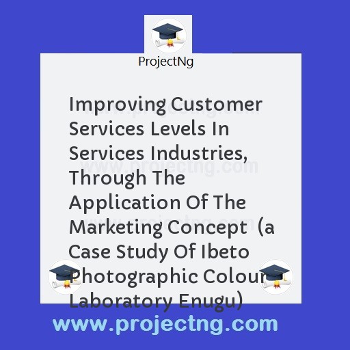 Improving Customer Services Levels In Services Industries, Through The Application Of The Marketing Concept  