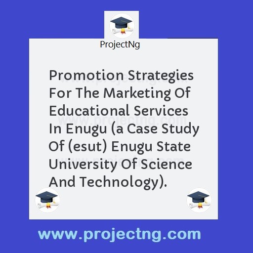 Promotion Strategies For The Marketing Of Educational Services In Enugu 