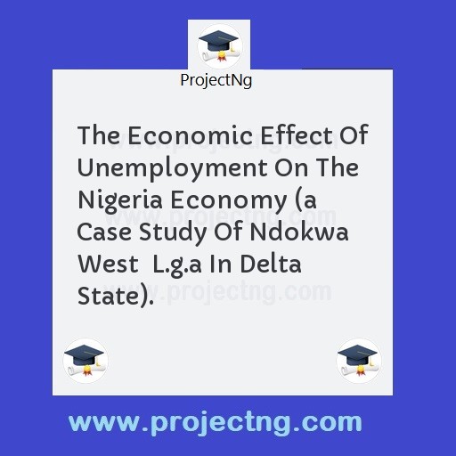 The Economic Effect Of Unemployment On The Nigeria Economy 