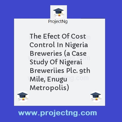 The Efect Of Cost Control In Nigeria Breweries 