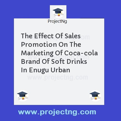 The Effect Of Sales Promotion On The Marketing Of Coca-cola Brand Of Soft Drinks In Enugu Urban