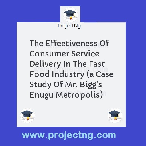The Effectiveness Of Consumer Service Delivery In The Fast Food Industry 