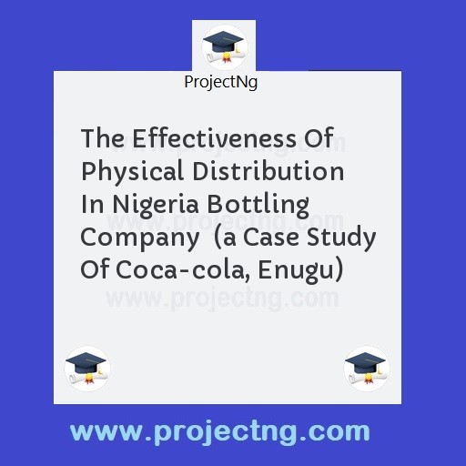 The Effectiveness Of Physical Distribution In Nigeria Bottling Company  