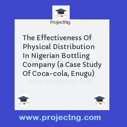The Effectiveness Of Physical Distribution In Nigerian Bottling Company 